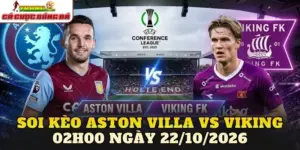 Soi kèo Aston Villa vs Viking 02h00 ngày 22/10/2026