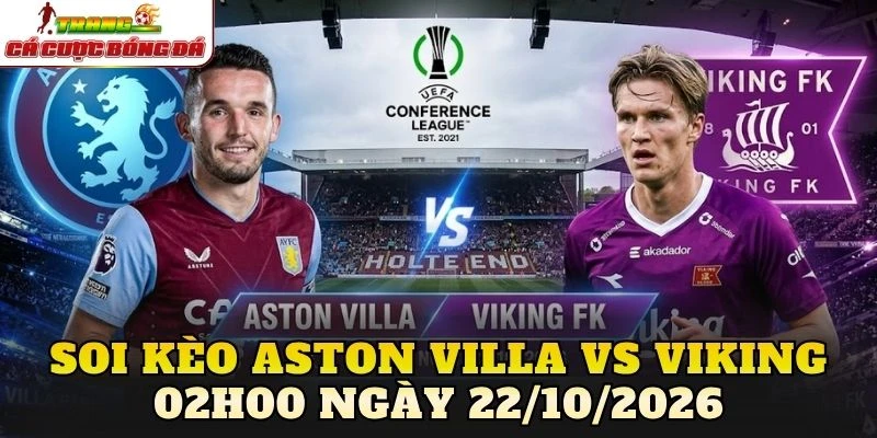 Soi kèo Aston Villa vs Viking 02h00 ngày 22/10/2026