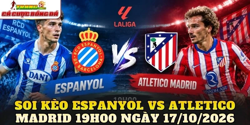 Soi kèo Espanyol vs Atletico Madrid 19h00 ngày 17/10/2026
