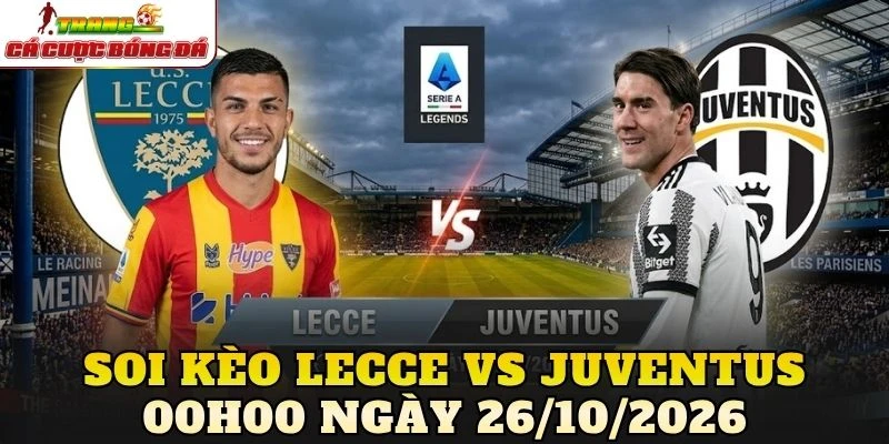 Soi Kèo Lecce Vs Juventus 00h00 Ngày 26/10/2026