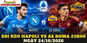 Soi kèo Napoli vs AS Roma 23h00 ngày 24/10/2026