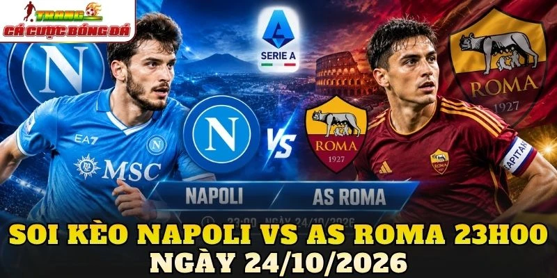 Soi kèo Napoli vs AS Roma 23h00 ngày 24/10/2026